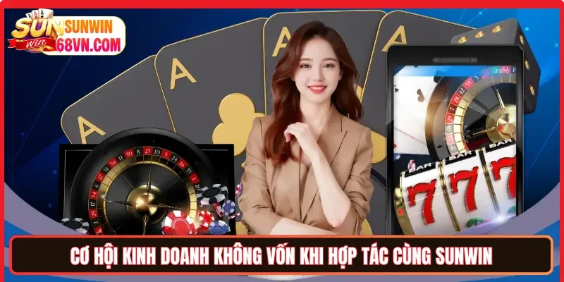 Cơ hội kinh doanh không vốn khi hợp tác cùng Sunwin