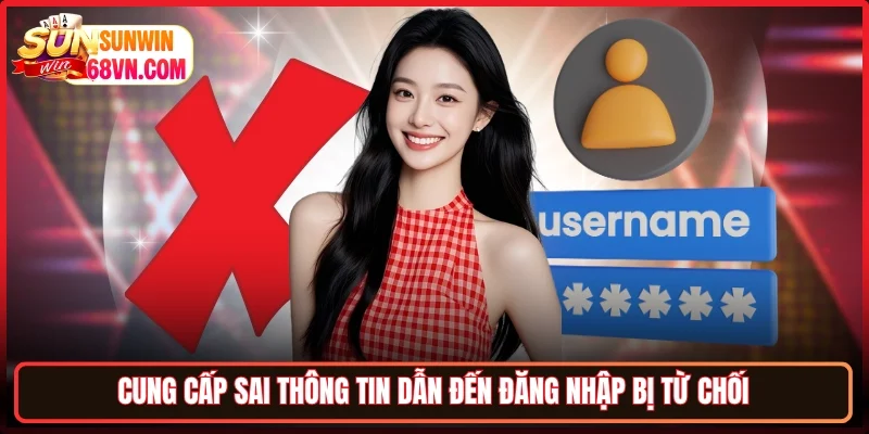 Cung cấp sai thông tin dẫn đến đăng nhập bị từ chối