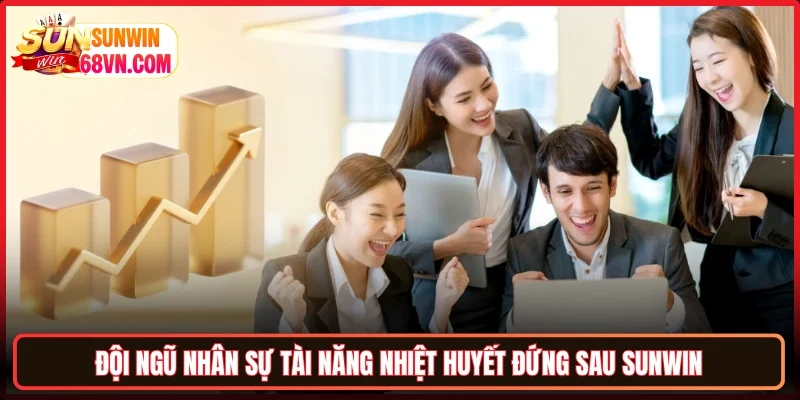 Đội ngũ nhân sự tài năng nhiệt huyết đứng sau Sunwin