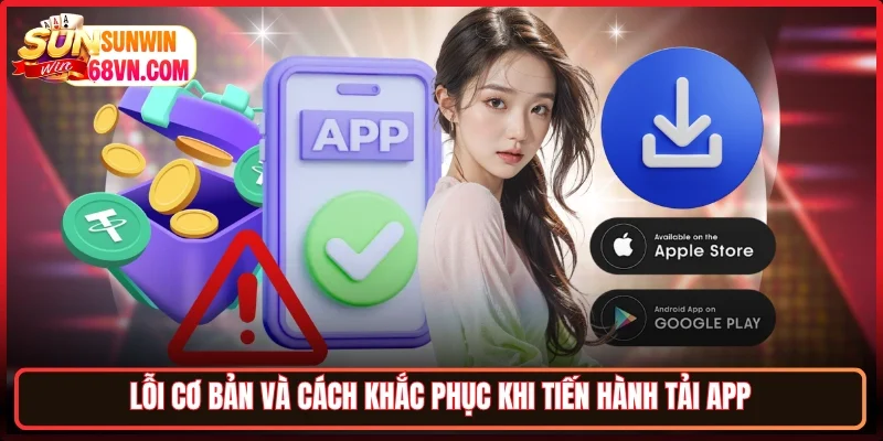 Lỗi cơ bản và cách khắc phục khi tiến hành tải app
