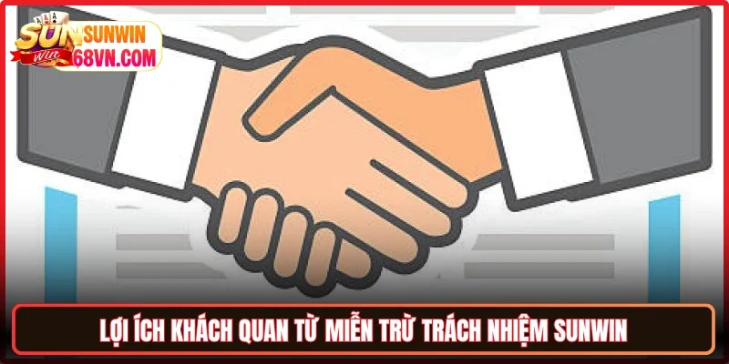Lợi ích khách quan từ miễn trừ trách nhiệm Sunwin