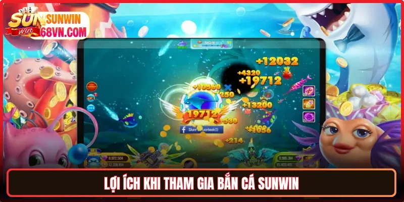 Lợi ích khi tham gia bắn cá Sunwin